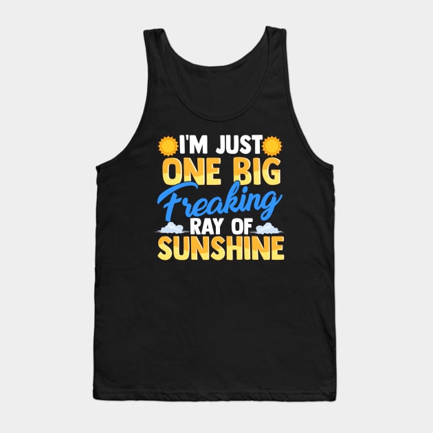 I'm Just One Big Freaking Ray Of Sunshine Tank Top by theperfectpresents